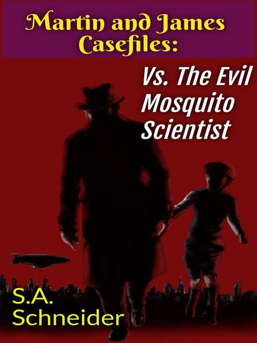 Title details for Martin & James vs the Evil Mosquito Scientist by S.A. Schneider - Available